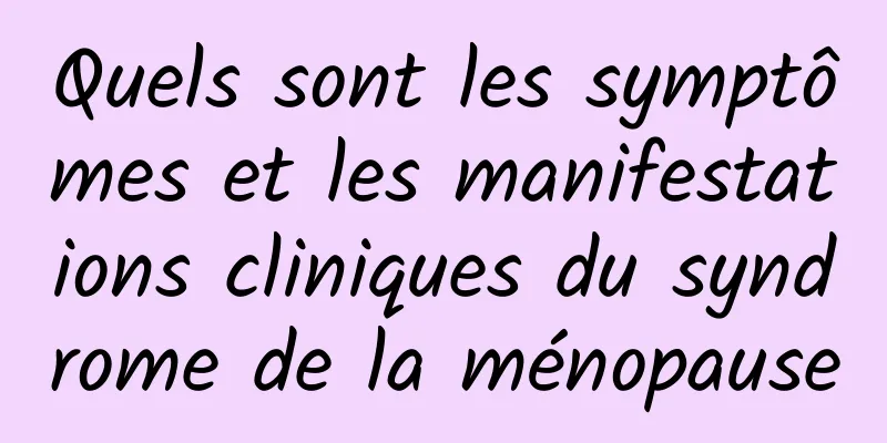 Quels sont les symptômes et les manifestations cliniques du syndrome de la ménopause