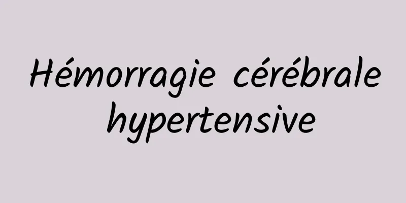 Hémorragie cérébrale hypertensive