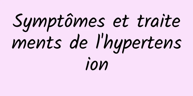 Symptômes et traitements de l'hypertension