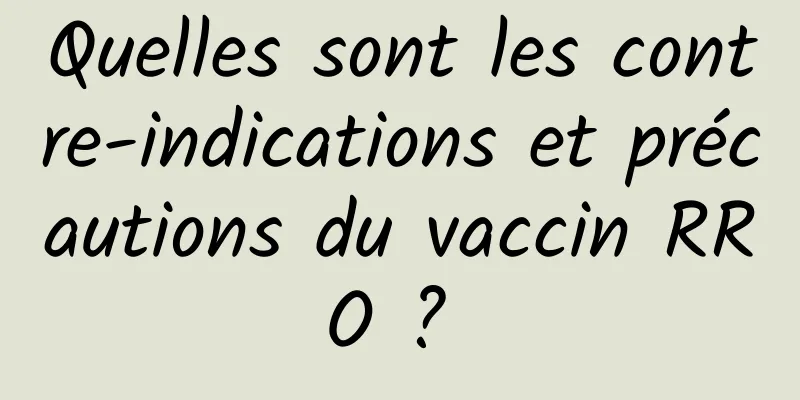 Quelles sont les contre-indications et précautions du vaccin RRO ? 