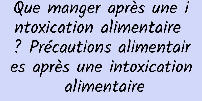 Que manger après une intoxication alimentaire ? Précautions alimentaires après une intoxication alimentaire