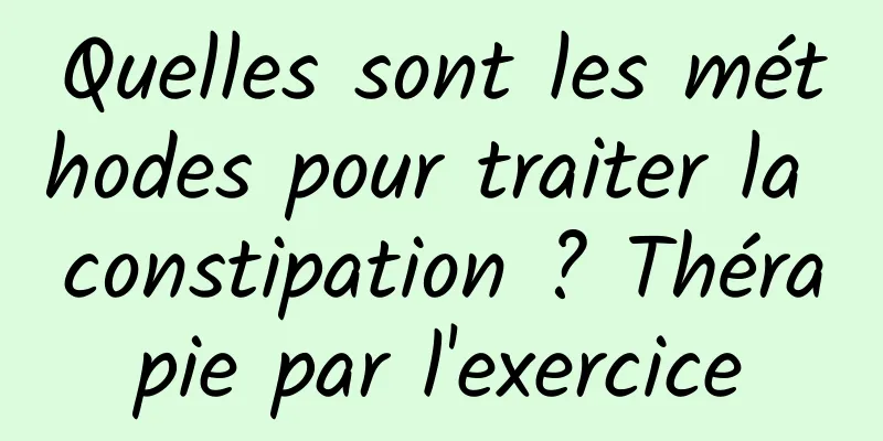 Quelles sont les méthodes pour traiter la constipation ? Thérapie par l'exercice