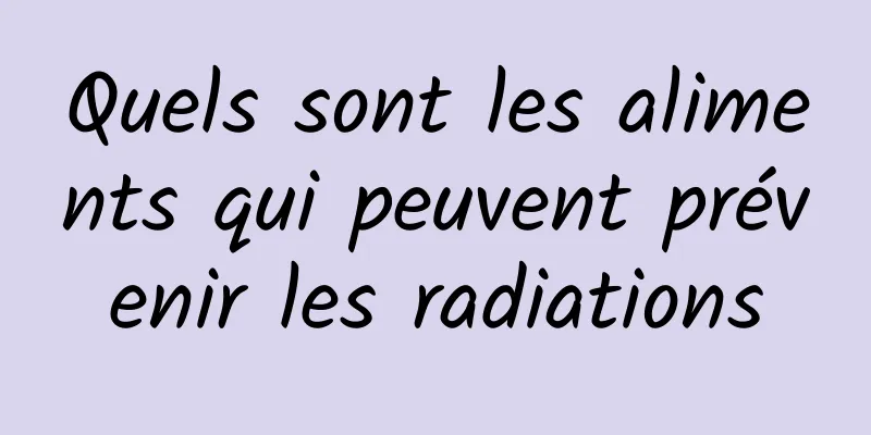 Quels sont les aliments qui peuvent prévenir les radiations