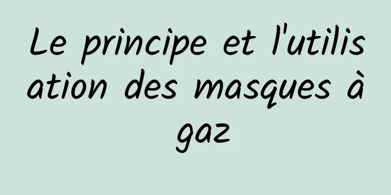 Le principe et l'utilisation des masques à gaz