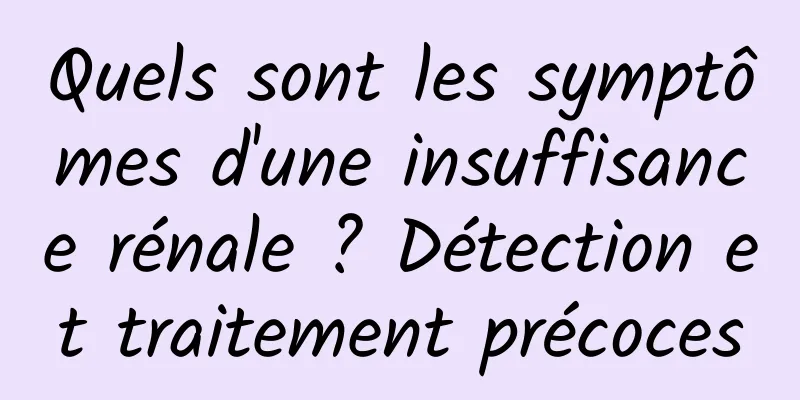 Quels sont les symptômes d'une insuffisance rénale ? Détection et traitement précoces