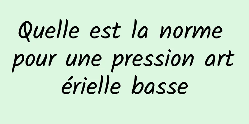 Quelle est la norme pour une pression artérielle basse