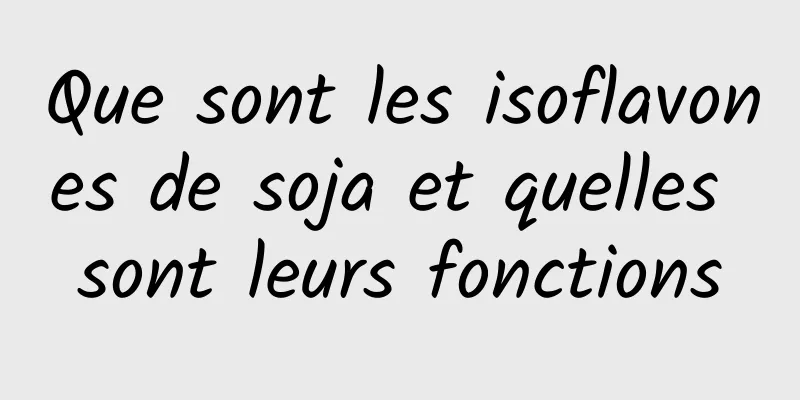 Que sont les isoflavones de soja et quelles sont leurs fonctions