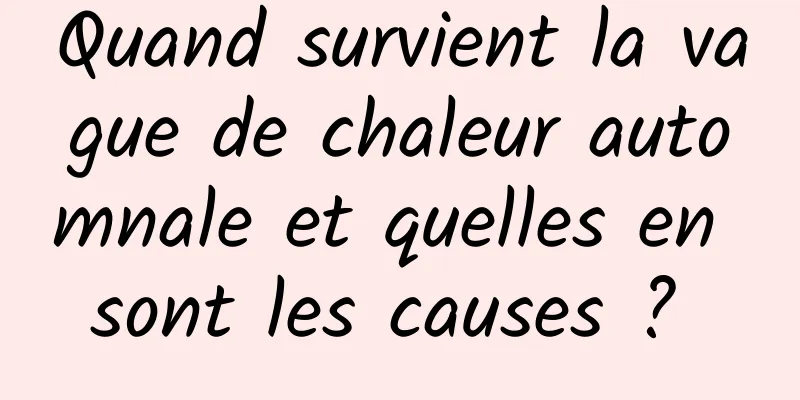 Quand survient la vague de chaleur automnale et quelles en sont les causes ? 