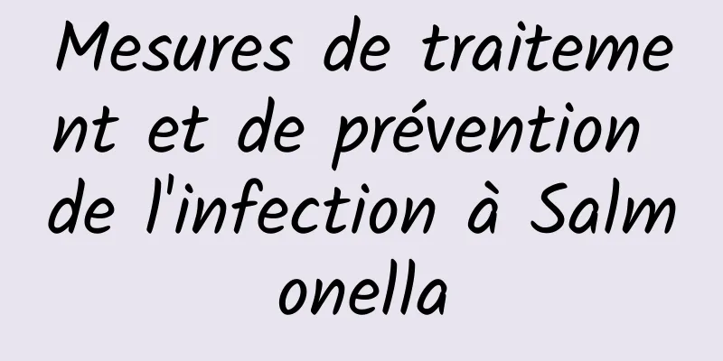 Mesures de traitement et de prévention de l'infection à Salmonella