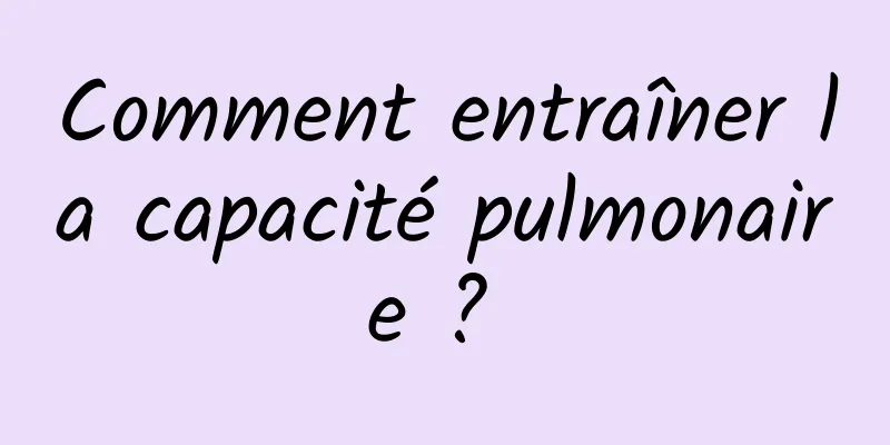 Comment entraîner la capacité pulmonaire ? 