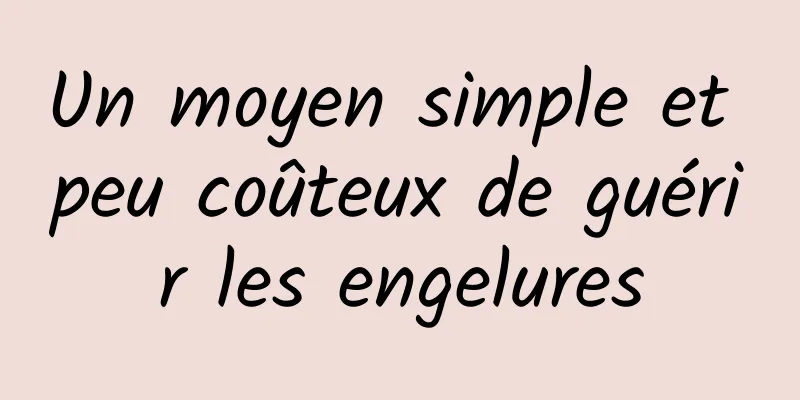 Un moyen simple et peu coûteux de guérir les engelures