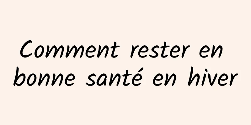 Comment rester en bonne santé en hiver