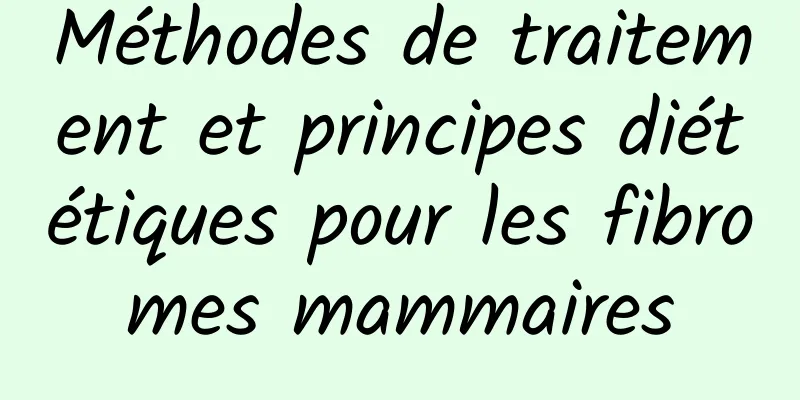 Méthodes de traitement et principes diététiques pour les fibromes mammaires