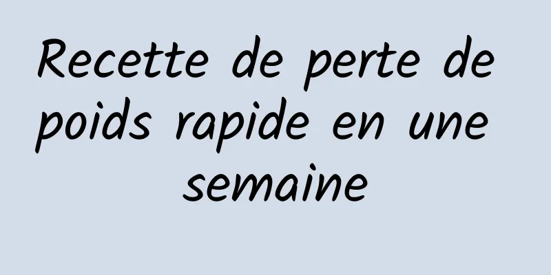 Recette de perte de poids rapide en une semaine