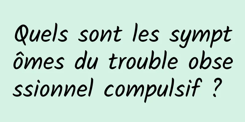 Quels sont les symptômes du trouble obsessionnel compulsif ? 