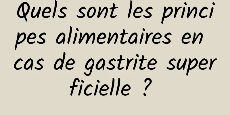 Quels sont les principes alimentaires en cas de gastrite superficielle ? 