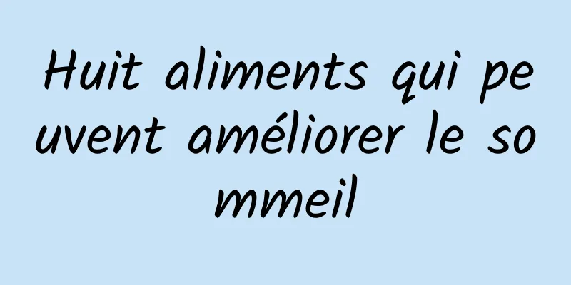 Huit aliments qui peuvent améliorer le sommeil