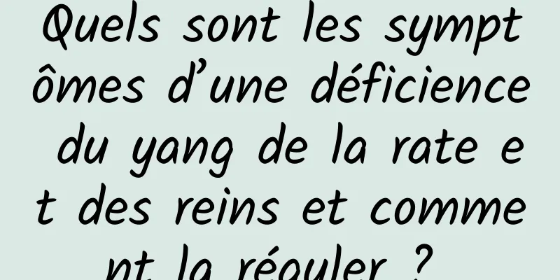 Quels sont les symptômes d’une déficience du yang de la rate et des reins et comment la réguler ? 