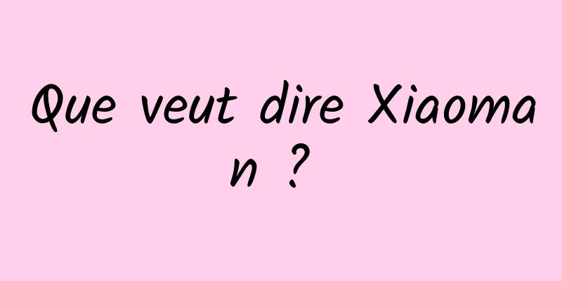 Que veut dire Xiaoman ? 