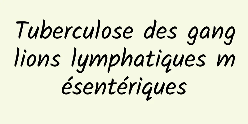 Tuberculose des ganglions lymphatiques mésentériques