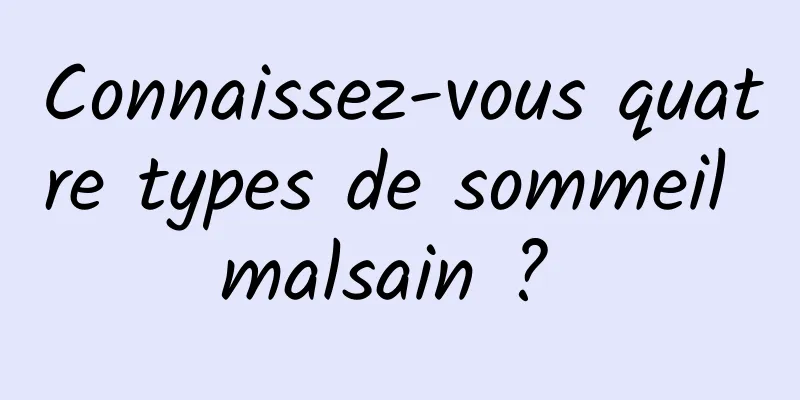 Connaissez-vous quatre types de sommeil malsain ? 