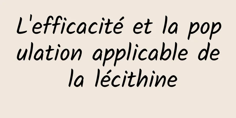 L'efficacité et la population applicable de la lécithine