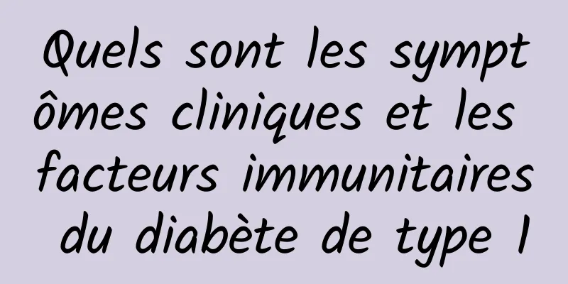 Quels sont les symptômes cliniques et les facteurs immunitaires du diabète de type 1