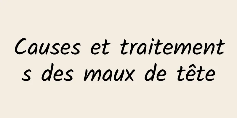 Causes et traitements des maux de tête