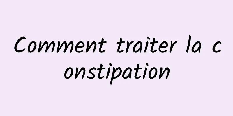 Comment traiter la constipation