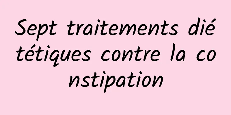 Sept traitements diététiques contre la constipation