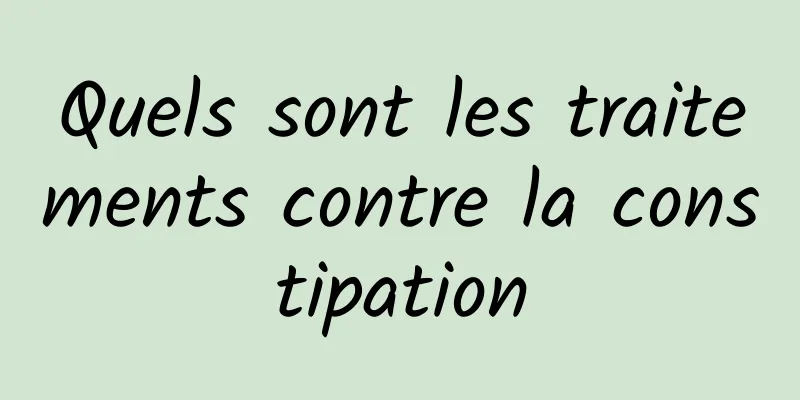 Quels sont les traitements contre la constipation