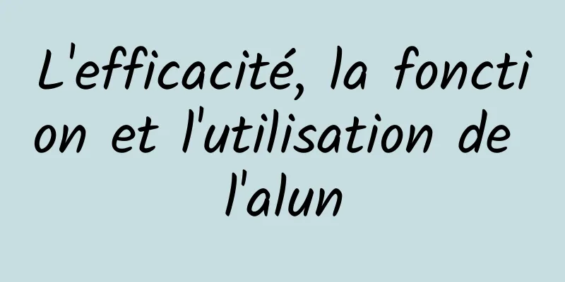 L'efficacité, la fonction et l'utilisation de l'alun